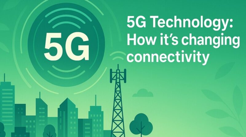 5G-Technology-How-its-changing-connectivity-edited