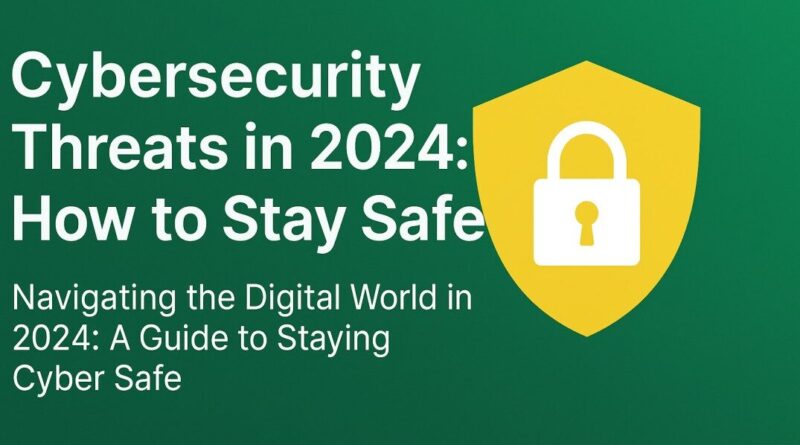 Cybersecurity-Threats-in-2024-How-to-stay-safe-edited